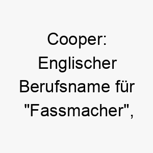 cooper englischer berufsname fuer fassmacher passend fuer einen starken und geschickten hund 17671