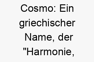 cosmo ein griechischer name der harmonie schoenheit bedeutet ideal fuer einen ausgeglichenen schoenen hund 17916