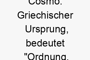 cosmo griechischer ursprung bedeutet ordnung schoenheit ideal fuer einen gut aussehenden oder gut erzogenen hund 17675