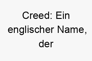 creed ein englischer name der glaubensbekenntnis regel bedeutet ideal fuer einen hund mit starkem charakter 17912