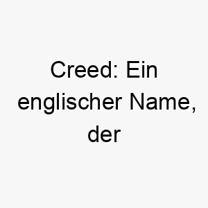 creed ein englischer name der glaubensbekenntnis regel bedeutet ideal fuer einen hund mit starkem charakter 17912