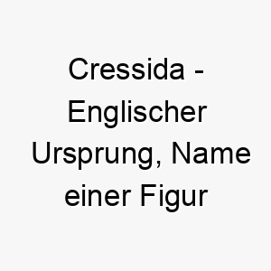 cressida englischer ursprung name einer figur aus der griechischen mythologie bedeutung als hundename fuer einen starken mutigen hund 13364