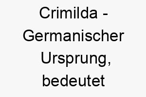 crimilda germanischer ursprung bedeutet kampf bedeutung als hundename fuer einen tapferen kaempfenden hund 13481