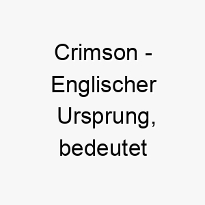 crimson englischer ursprung bedeutet purpurrot bedeutung als hundename fuer einen lebhaften energetischen hund mit rotem fell 13375