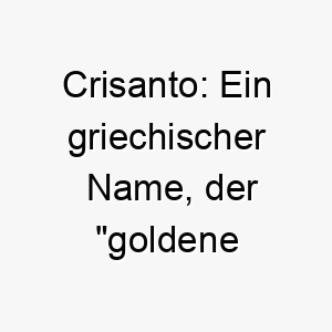 crisanto ein griechischer name der goldene blume bedeutet passend fuer einen schoenen auffaelligen hund 17924