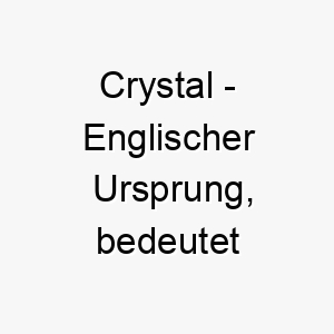 crystal englischer ursprung bedeutet kristall bedeutung als hundename fuer einen klaren hellen hund 13355