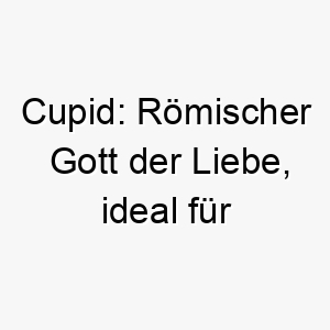 cupid roemischer gott der liebe ideal fuer einen sehr liebenswerten hund 17687