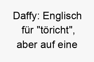 daffy englisch fuer toericht aber auf eine liebevolle weise 1305