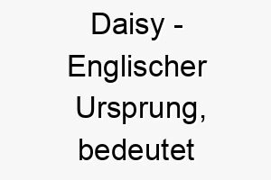 daisy englischer ursprung bedeutet gaensebluemchen bedeutung als hundename fuer einen froehlichen sonnigen hund 13625