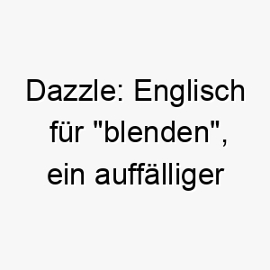 dazzle englisch fuer blenden ein auffaelliger name fuer einen hervorragenden hund 1266