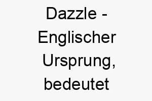 dazzle englischer ursprung bedeutet verblueffen bedeutung als hundename fuer einen atemberaubenden beeindruckenden hund 13749