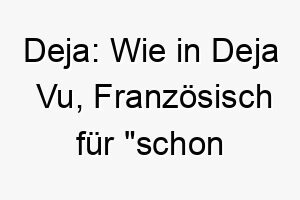 deja wie in deja vu franzoesisch fuer schon gesehen 1279