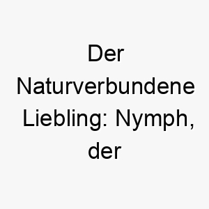 der naturverbundene liebling nymph der froehliche hund mit goettlichem namen 23182