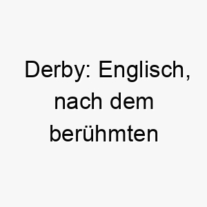 derby englisch nach dem beruehmten pferderennen ein geeigneter name fuer einen schnellen oder energiegeladenen hund 17997