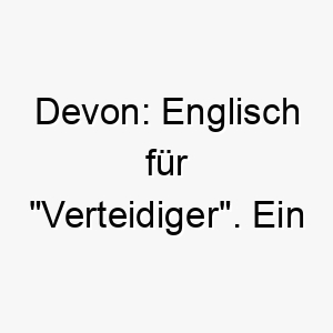 devon englisch fuer verteidiger ein geeigneter name fuer einen beschuetzer und wachhund 17971