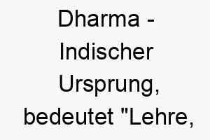 dharma indischer ursprung bedeutet lehre pflicht bedeutung als hundename fuer einen ernsthaften zuverlaessigen hund 13721