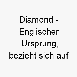 diamond englischer ursprung bezieht sich auf den kostbaren stein bedeutung als hundename fuer einen wertvollen glaenzenden hund 13736