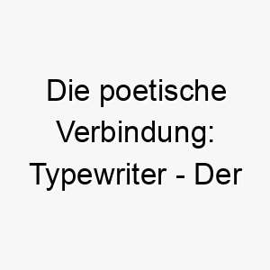 die poetische verbindung typewriter der literarische seelenverwandte 26456