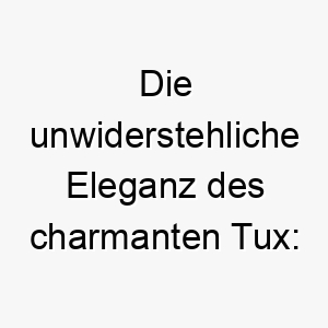 die unwiderstehliche eleganz des charmanten tux ein hund der den smoking rockt 26260