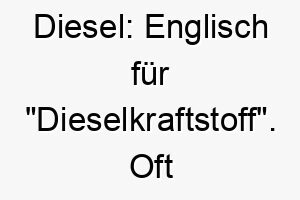 diesel englisch fuer dieselkraftstoff oft verwendet fuer grosse kraeftige hunde 17958