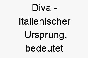 diva italienischer ursprung bedeutet goettin bedeutung als hundename fuer einen eleganten herrischen hund 13723