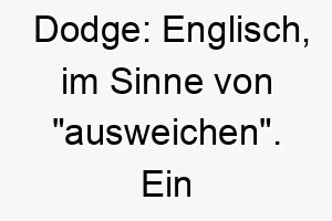 dodge englisch im sinne von ausweichen ein passender name fuer einen agilen schnellen hund 18003