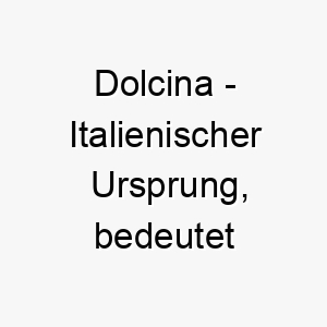 dolcina italienischer ursprung bedeutet kleine suesse bedeutung als hundename fuer einen kleinen suessen hund 13744