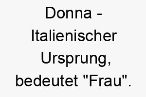 donna italienischer ursprung bedeutet frau bedeutung als hundename fuer einen eleganten weiblichen hund 13737