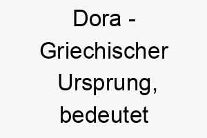 dora griechischer ursprung bedeutet geschenk bedeutung als hundename fuer einen besonderen geliebten hund 13740