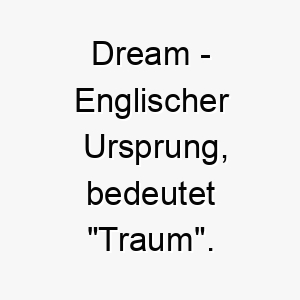 dream englischer ursprung bedeutet traum bedeutung als hundename fuer einen fantastischen traumhaften hund 13738