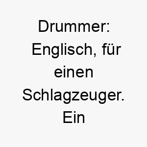 drummer englisch fuer einen schlagzeuger ein toller name fuer einen hund mit einem starken rhythmischen tritt 18008