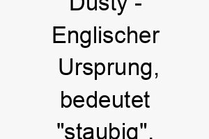 dusty englischer ursprung bedeutet staubig bedeutung als hundename fuer einen hund mit einer staubfarbenen fellfarbe 13754