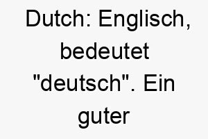 dutch englisch bedeutet deutsch ein guter name fuer hunderassen mit deutschem ursprung 18013