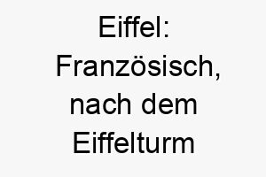 eiffel franzoesisch nach dem eiffelturm benannt ein grossartiger name fuer einen grossen oder majestaetischen hund 18883