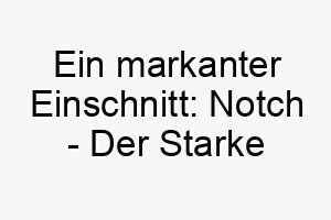 ein markanter einschnitt notch der starke unter den hunden 23698