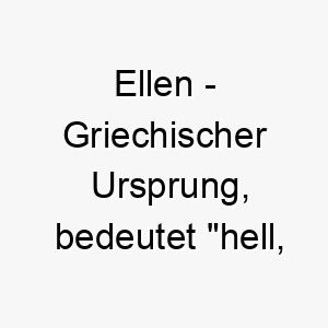 ellen griechischer ursprung bedeutet hell strahlend bedeutung als hundename fuer einen leuchtenden strahlenden hund 13991