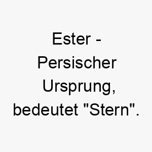 ester persischer ursprung bedeutet stern bedeutung als hundename fuer einen hellen strahlenden hund 13986