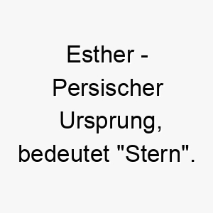 esther persischer ursprung bedeutet stern bedeutung als hundename fuer einen hellen strahlenden hund 13992