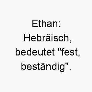 ethan hebraeisch bedeutet fest bestaendig ein toller name fuer einen zuverlaessigen und standhaften hund 18708