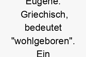 eugene griechisch bedeutet wohlgeboren ein passender name fuer einen eleganten wohlhabenden hund 18734