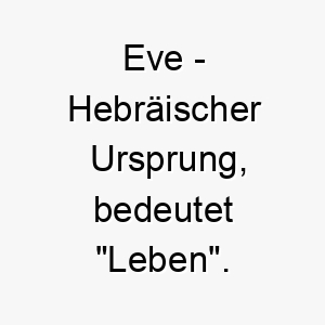 eve hebraeischer ursprung bedeutet leben bedeutung als hundename fuer einen lebhaften energischen hund 13983