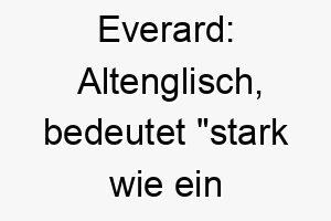 everard altenglisch bedeutet stark wie ein wildschwein ein guter name fuer einen starken robusten hund 18738