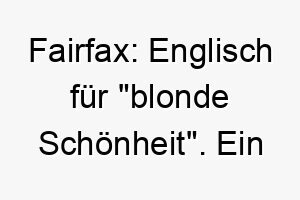 fairfax englisch fuer blonde schoenheit ein eleganter name fuer einen hund mit hellem fell 19444