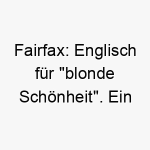 fairfax englisch fuer blonde schoenheit ein eleganter name fuer einen hund mit hellem fell 19444