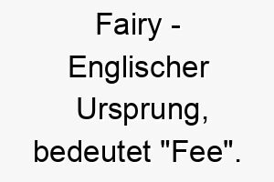 fairy englischer ursprung bedeutet fee bedeutung als hundename fuer einen kleinen anmutigen hund 14120