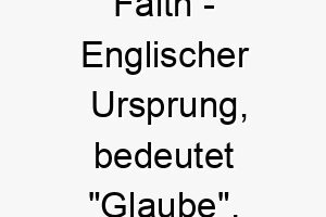 faith englischer ursprung bedeutet glaube bedeutung als hundename fuer einen treuen zuverlaessigen hund 14107