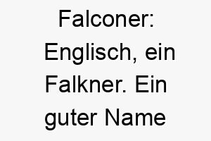 falconer englisch ein falkner ein guter name fuer einen hund der voegel oder das jagen liebt 19100