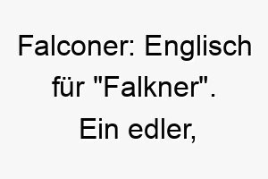 falconer englisch fuer falkner ein edler kraftvoller name fuer einen majestaetischen oder stolzen hund 19435