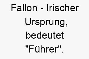 fallon irischer ursprung bedeutet fuehrer bedeutung als hundename fuer einen starken dominanten hund 14118