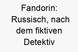 fandorin russisch nach dem fiktiven detektiv erast fandorin ein guter name fuer einen intelligenten hund oder einen hund der gerne probleme loest 19153